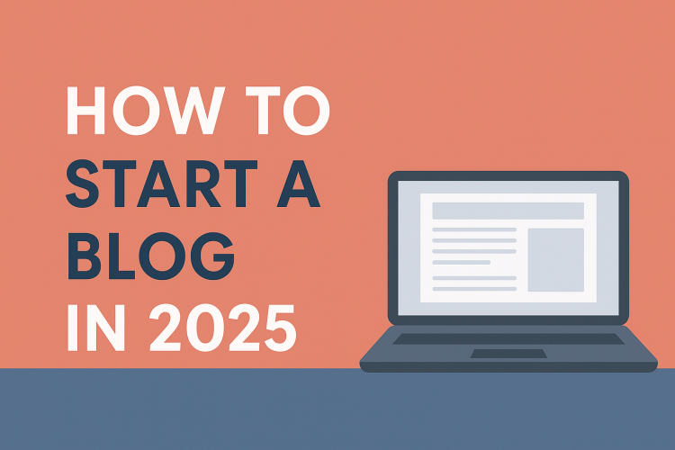 How to Start a Blog in 2025 (Step-by-Step Guide)